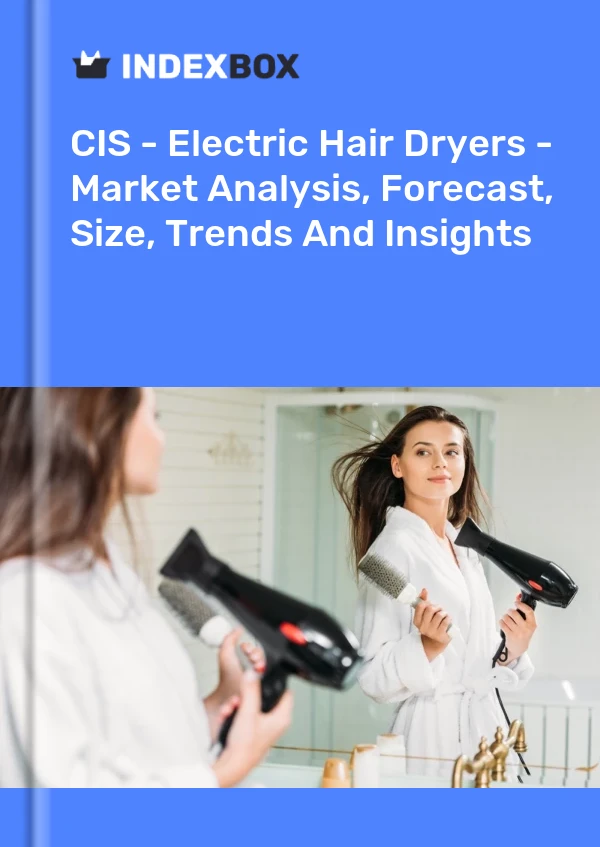 Report CIS - Electric Hair Dryers - Market Analysis, Forecast, Size, Trends and Insights for 499$