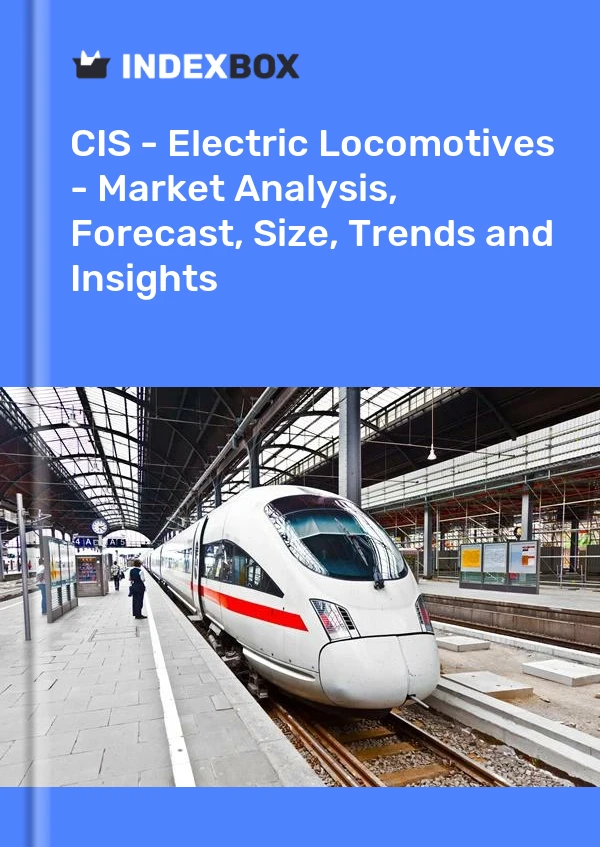 Report CIS - Electric Locomotives - Market Analysis, Forecast, Size, Trends and Insights for 499$