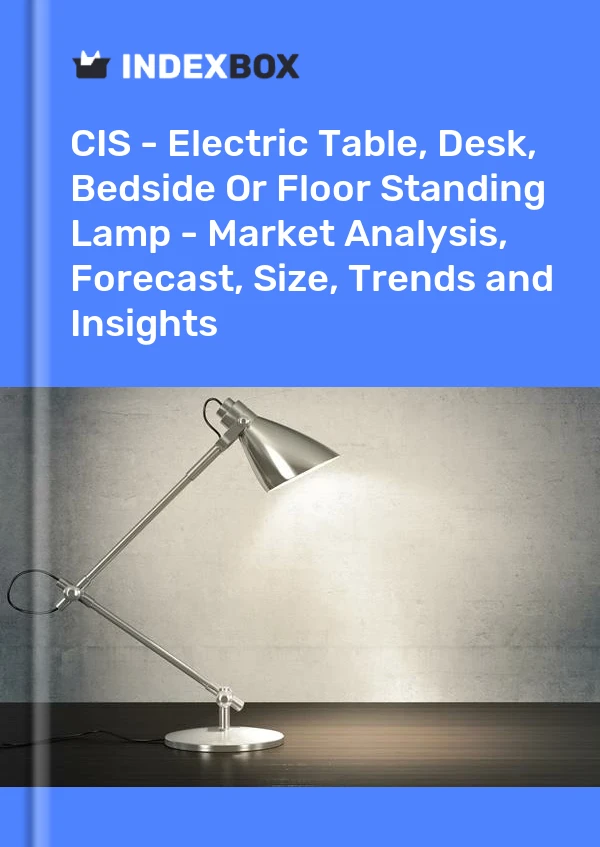 Report CIS - Electric Table, Desk, Bedside or Floor Standing Lamp - Market Analysis, Forecast, Size, Trends and Insights for 499$