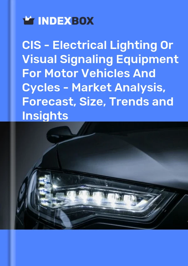 Report CIS - Electrical Lighting or Visual Signaling Equipment for Motor Vehicles and Cycles - Market Analysis, Forecast, Size, Trends and Insights for 499$