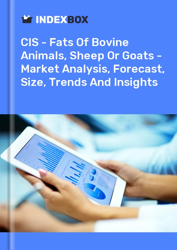 Report CIS - Fats of Bovine Animals, Sheep or Goats - Market Analysis, Forecast, Size, Trends and Insights for 499$