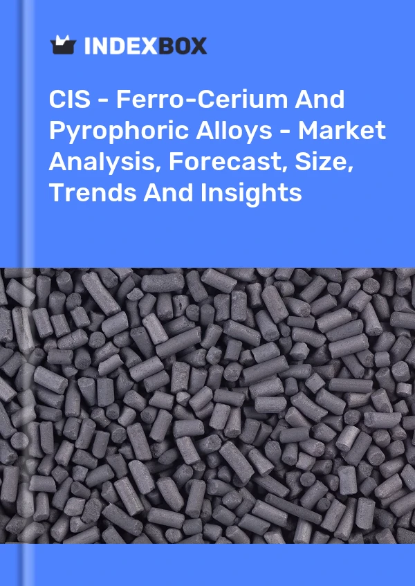 Report CIS - Ferro-Cerium and Pyrophoric Alloys - Market Analysis, Forecast, Size, Trends and Insights for 499$