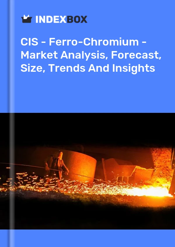 Report CIS - Ferro-Chromium - Market Analysis, Forecast, Size, Trends and Insights for 499$