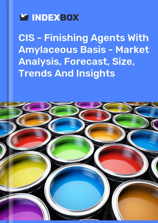 Report CIS - Finishing Agents With Amylaceous Basis - Market Analysis, Forecast, Size, Trends and Insights for 499$