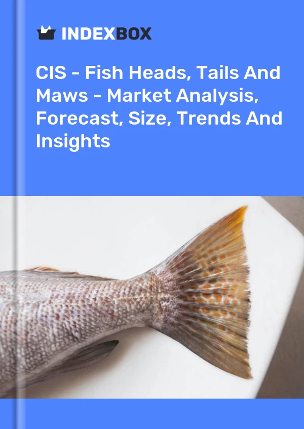 Report CIS - Fish Heads, Tails and Maws - Market Analysis, Forecast, Size, Trends and Insights for 499$