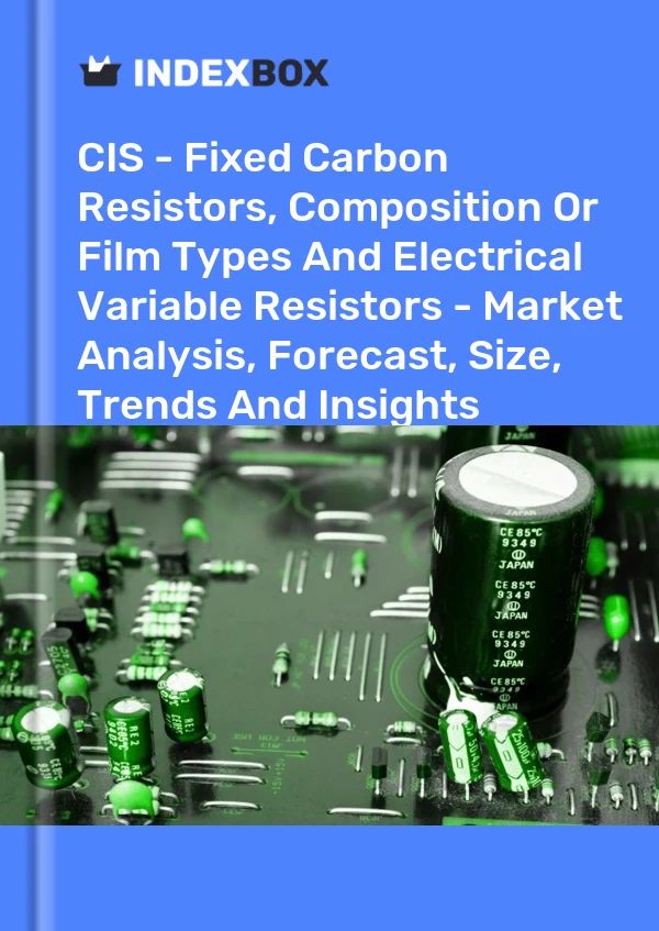Report CIS - Fixed Carbon Resistors, Composition or Film Types and Electrical Variable Resistors - Market Analysis, Forecast, Size, Trends and Insights for 499$
