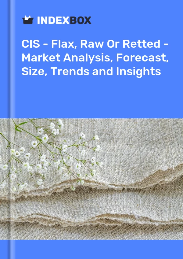 Report CIS - Flax, Raw or Retted - Market Analysis, Forecast, Size, Trends and Insights for 499$