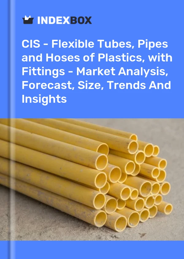 Report CIS - Flexible Tubes, Pipes and Hoses of Plastics, with Fittings - Market Analysis, Forecast, Size, Trends and Insights for 499$