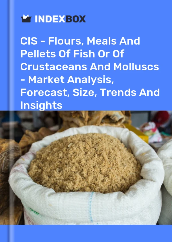 Report CIS - Flours, Meals and Pellets of Fish or of Crustaceans and Molluscs - Market Analysis, Forecast, Size, Trends and Insights for 499$