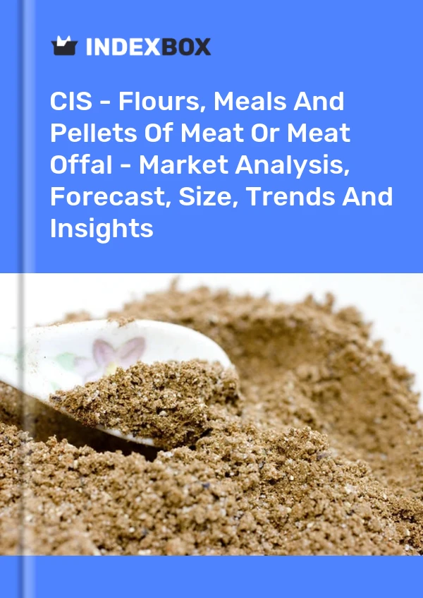 Report CIS - Flours, Meals and Pellets of Meat or Meat Offal - Market Analysis, Forecast, Size, Trends and Insights for 499$
