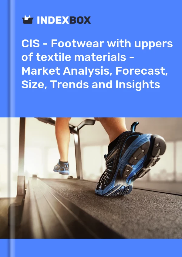 Report CIS - Footwear with uppers of textile materials - Market Analysis, Forecast, Size, Trends and Insights for 499$