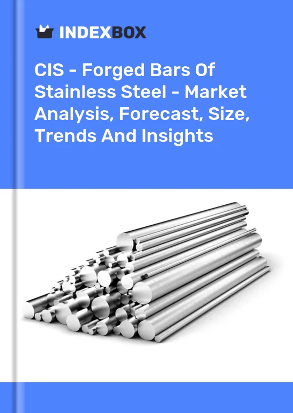 Report CIS - Forged Bars of Stainless Steel - Market Analysis, Forecast, Size, Trends and Insights for 499$
