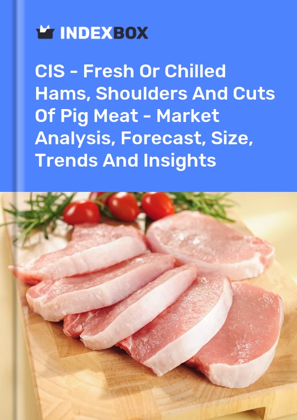 Report CIS - Fresh or Chilled Hams, Shoulders and Cuts of Pig Meat - Market Analysis, Forecast, Size, Trends and Insights for 499$