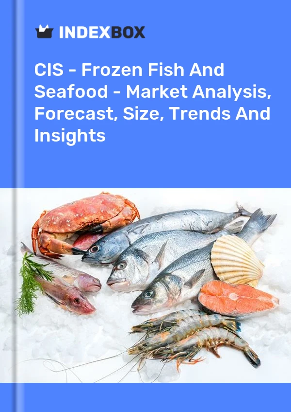 Report CIS - Frozen Fish and Seafood - Market Analysis, Forecast, Size, Trends and Insights for 499$