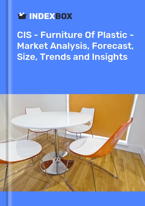 Report CIS - Furniture of Plastic - Market Analysis, Forecast, Size, Trends and Insights for 499$