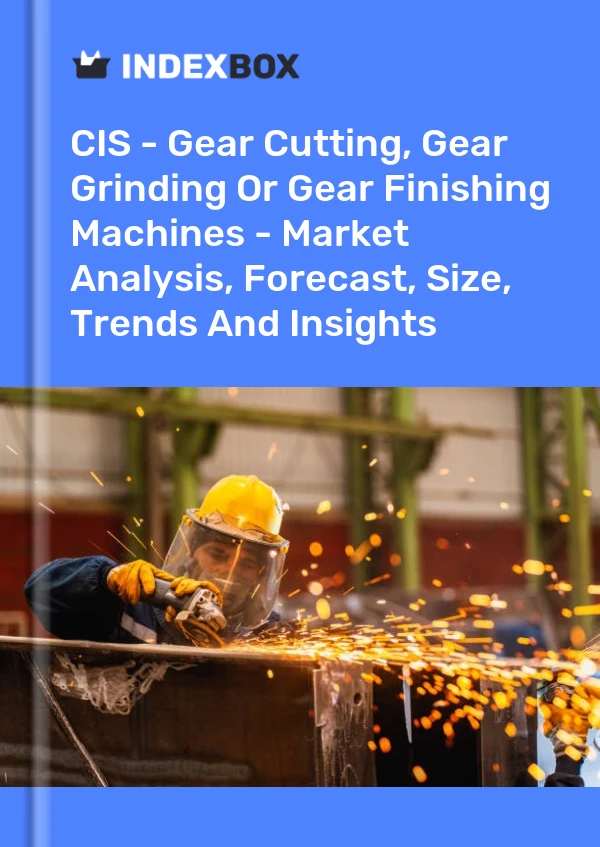 Report CIS - Gear Cutting, Gear Grinding or Gear Finishing Machines - Market Analysis, Forecast, Size, Trends and Insights for 499$