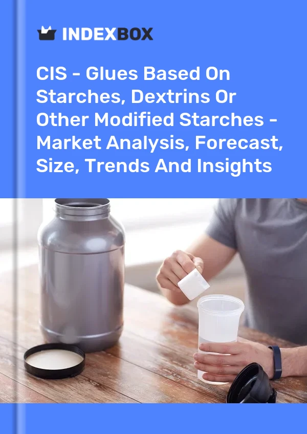 Report CIS - Glues Based on Starches, Dextrins or Other Modified Starches - Market Analysis, Forecast, Size, Trends and Insights for 499$