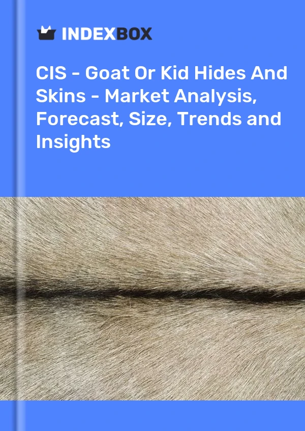 Report CIS - Goat or Kid Hides and Skins - Market Analysis, Forecast, Size, Trends and Insights for 499$