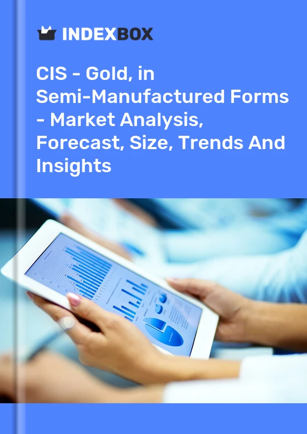 Report CIS - Gold, in Semi-Manufactured Forms - Market Analysis, Forecast, Size, Trends and Insights for 499$