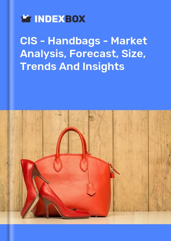 Report CIS - Handbags - Market Analysis, Forecast, Size, Trends and Insights for 499$