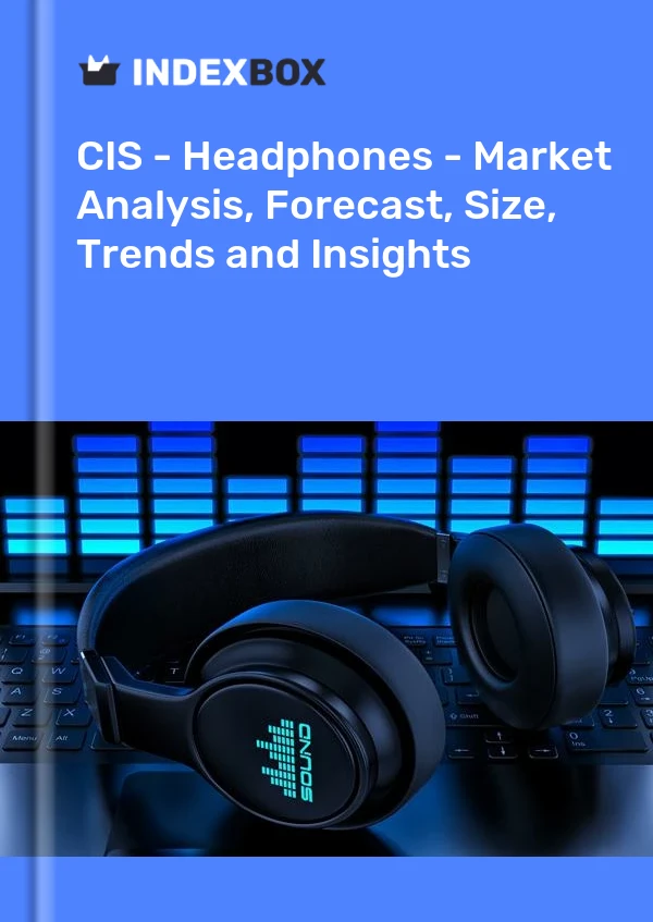 Report CIS - Headphones - Market Analysis, Forecast, Size, Trends and Insights for 499$
