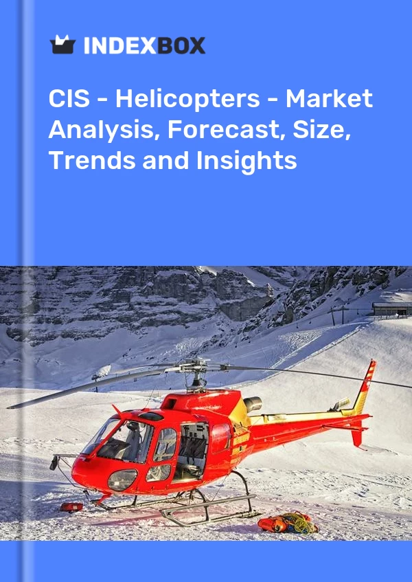 Report CIS - Helicopters - Market Analysis, Forecast, Size, Trends and Insights for 499$