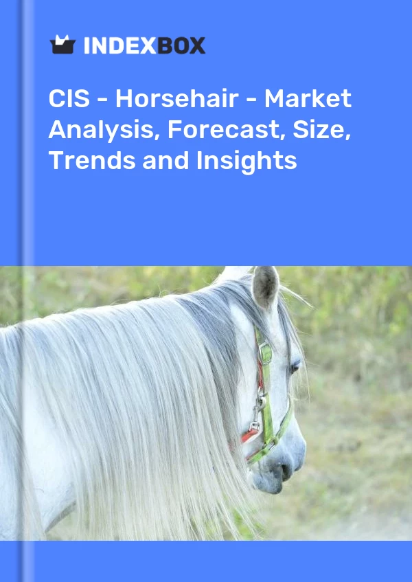 Report CIS - Horsehair - Market Analysis, Forecast, Size, Trends and Insights for 499$