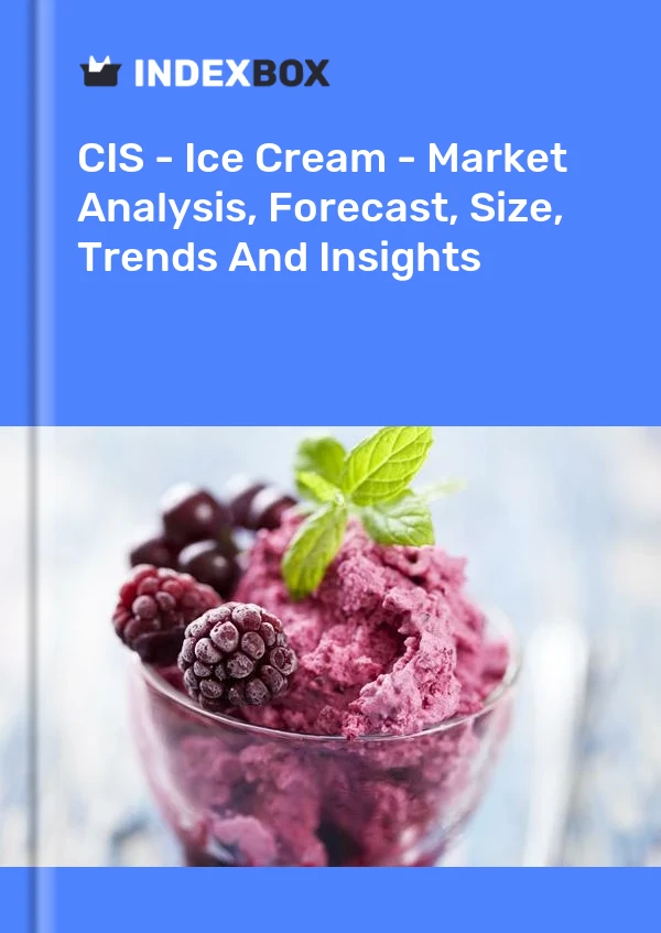 Report CIS - Ice Cream - Market Analysis, Forecast, Size, Trends and Insights for 499$