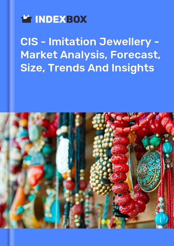 Report CIS - Imitation Jewellery - Market Analysis, Forecast, Size, Trends and Insights for 499$