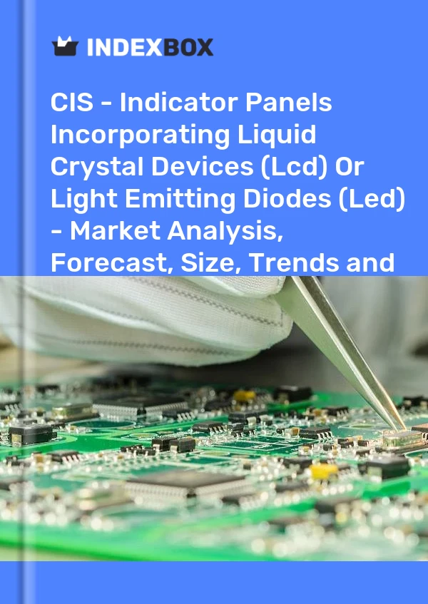 Report CIS - Indicator Panels Incorporating Liquid Crystal Devices (Lcd) or Light Emitting Diodes (Led) - Market Analysis, Forecast, Size, Trends and Insights for 499$