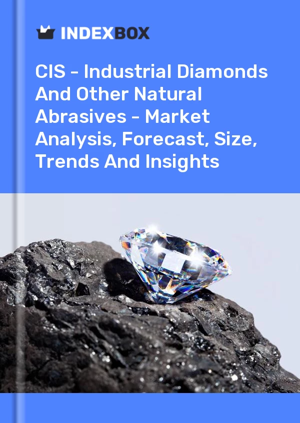 Report CIS - Industrial Diamonds and Other Natural Abrasives - Market Analysis, Forecast, Size, Trends and Insights for 499$