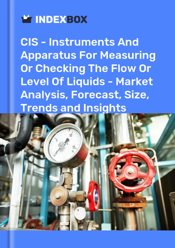 Report CIS - Instruments and Apparatus for Measuring or Checking the Flow or Level of Liquids - Market Analysis, Forecast, Size, Trends and Insights for 499$