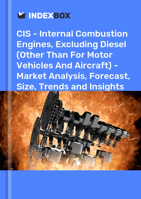 Report CIS - Internal Combustion Engines, Excluding Diesel (Other Than for Motor Vehicles and Aircraft) - Market Analysis, Forecast, Size, Trends and Insights for 499$
