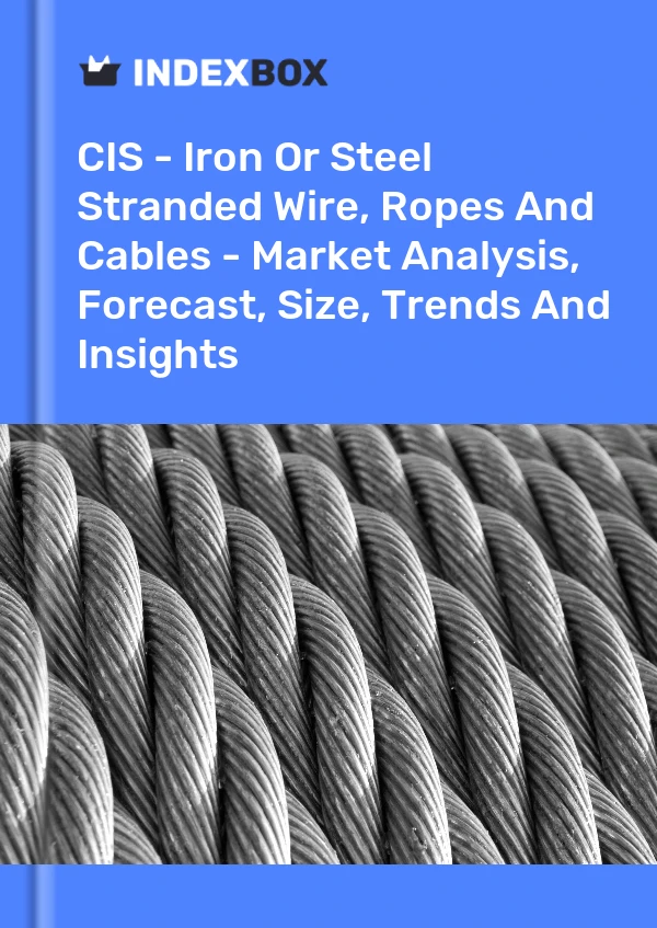 Report CIS - Iron or Steel Stranded Wire, Ropes and Cables - Market Analysis, Forecast, Size, Trends and Insights for 499$