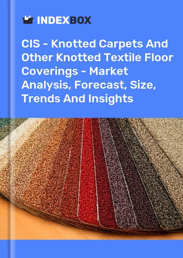 Report CIS - Knotted Carpets and Other Knotted Textile Floor Coverings - Market Analysis, Forecast, Size, Trends and Insights for 499$
