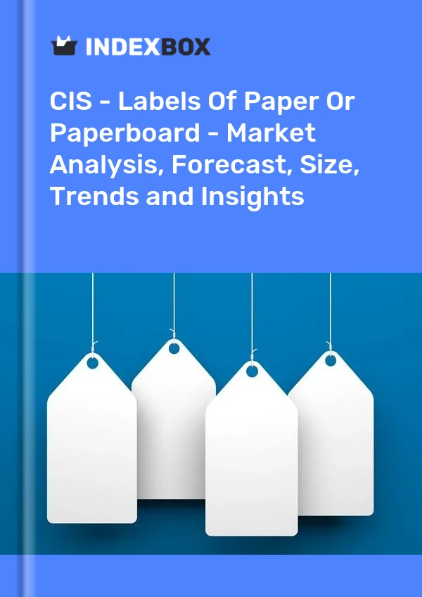 Report CIS - Labels of Paper or Paperboard - Market Analysis, Forecast, Size, Trends and Insights for 499$