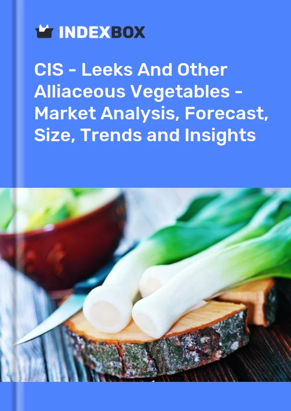 Report CIS - Leeks and Other Alliaceous Vegetables - Market Analysis, Forecast, Size, Trends and Insights for 499$