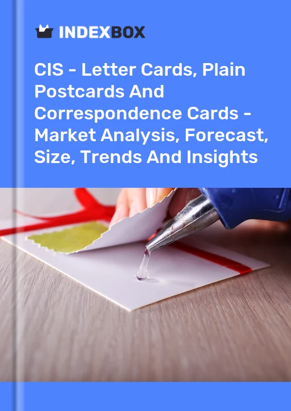 Report CIS - Letter Cards, Plain Postcards and Correspondence Cards - Market Analysis, Forecast, Size, Trends and Insights for 499$