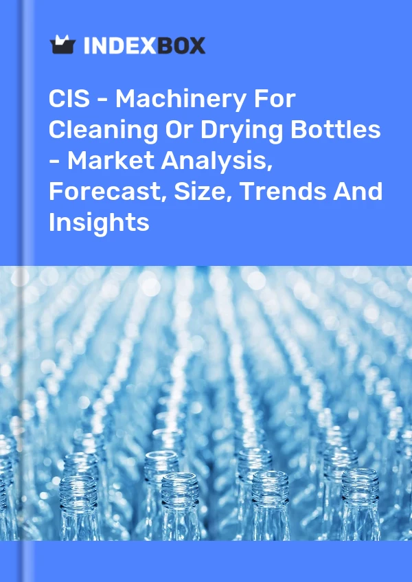 Report CIS - Machinery for Cleaning or Drying Bottles - Market Analysis, Forecast, Size, Trends and Insights for 499$