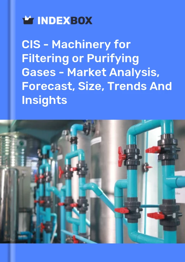 Report CIS - Machinery for Filtering or Purifying Gases - Market Analysis, Forecast, Size, Trends and Insights for 499$
