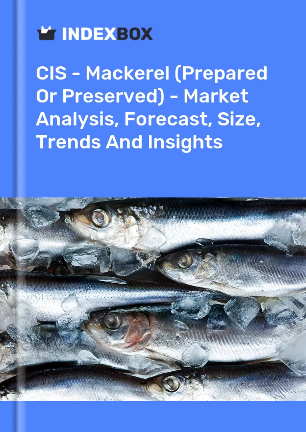 Report CIS - Mackerel (Prepared or Preserved) - Market Analysis, Forecast, Size, Trends and Insights for 499$