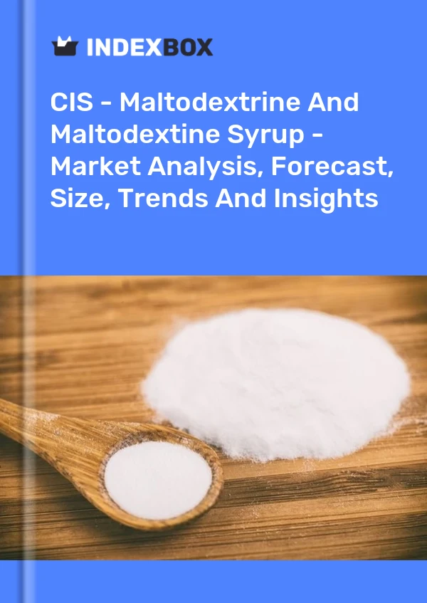 Report CIS - Maltodextrine and Maltodextine Syrup - Market Analysis, Forecast, Size, Trends and Insights for 499$