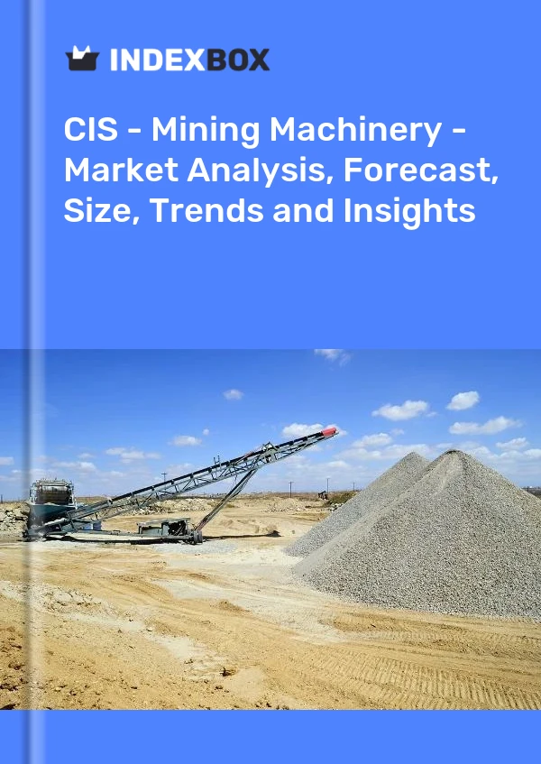 Report CIS - Mining Machinery - Market Analysis, Forecast, Size, Trends and Insights for 499$