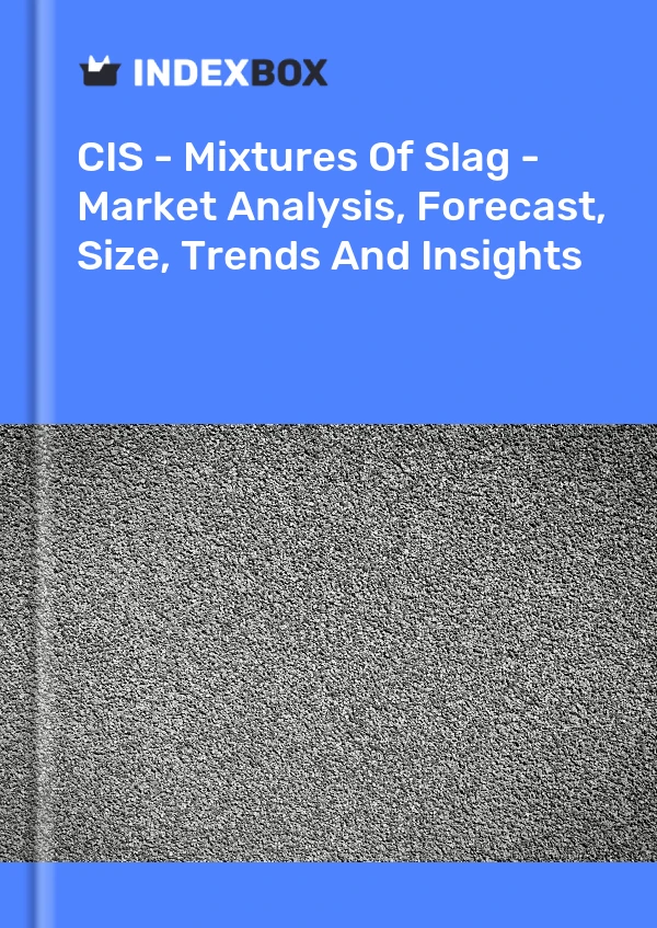 Report CIS - Mixtures of Slag - Market Analysis, Forecast, Size, Trends and Insights for 499$