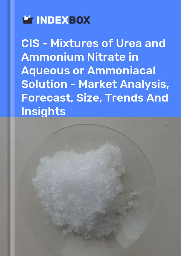 Report CIS - Mixtures of Urea and Ammonium Nitrate in Aqueous or Ammoniacal Solution - Market Analysis, Forecast, Size, Trends and Insights for 499$