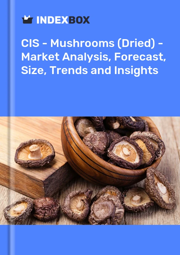 Report CIS - Mushrooms (Dried) - Market Analysis, Forecast, Size, Trends and Insights for 499$