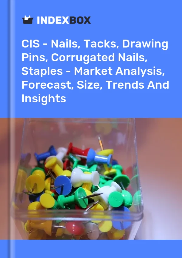 Report CIS - Nails, Tacks, Drawing Pins, Corrugated Nails, Staples - Market Analysis, Forecast, Size, Trends and Insights for 499$