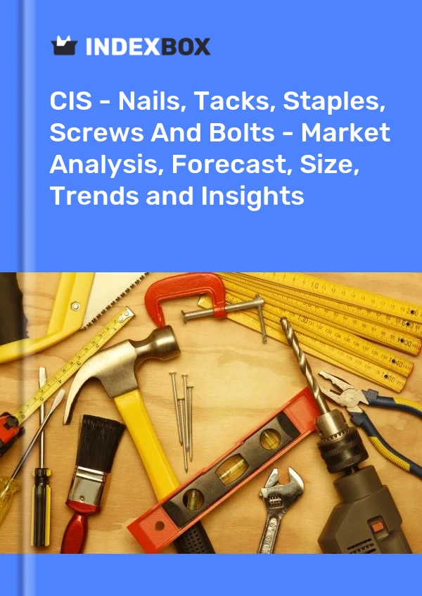 Report CIS - Nails, Tacks, Staples, Screws and Bolts - Market Analysis, Forecast, Size, Trends and Insights for 499$