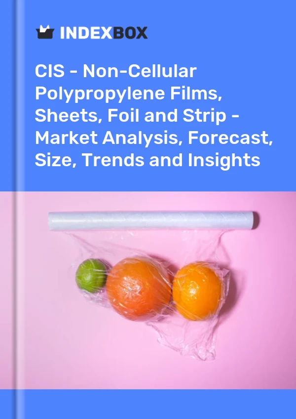 Report CIS - Non-Cellular Polypropylene Films, Sheets, Foil and Strip - Market Analysis, Forecast, Size, Trends and Insights for 499$