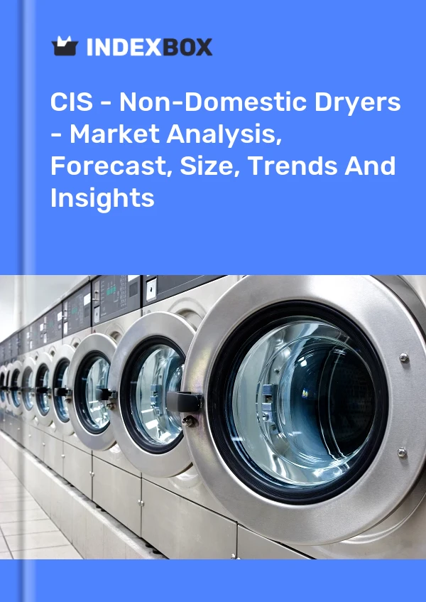 Report CIS - Non-Domestic Dryers - Market Analysis, Forecast, Size, Trends and Insights for 499$